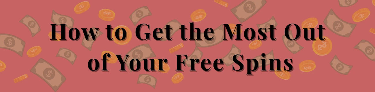 How to Get the Most Out of Your Free Spins