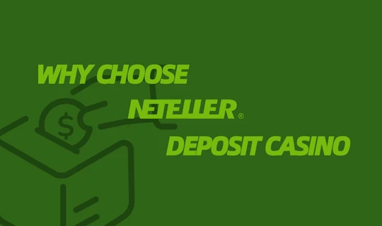 Why Players Choose a Neteller Deposit Casino